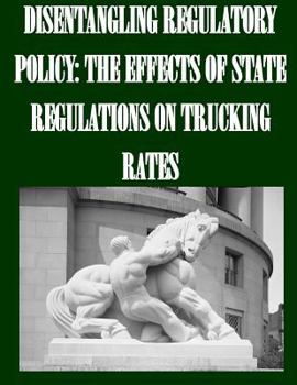 Disentangling Regulatory Policy: The Effects of State Regulations on Trucking Rates