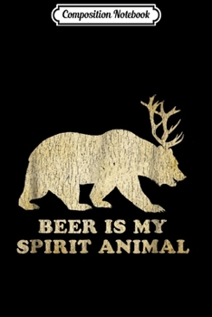 Composition Notebook: Beer Is My Spirit Animal Bear+Deer=Beer  Journal/Notebook Blank Lined Ruled 6x9 100 Pages