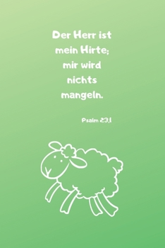 Der Herr ist mein Hirte; mir wird nichts mangeln. Psalm 23,1: Christliches Notizbuch für Kinder - Hellgrün - Liniert - Insgesamt 135 Seiten - Maße ca. DIN A5 (German Edition)
