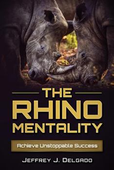 Paperback The Rhino Mentality: Achieve Unstoppable Success Book