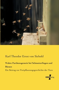 Paperback Wahre Parthenogenesis bei Schmetterlingen und Bienen: Ein Beitrag zur Fortpflanzungsgeschichte der Tiere [German] Book