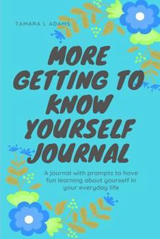 Paperback More Getting to Know Yourself Journal: A journal with prompts to have fun learning about yourself in your everyday life Book