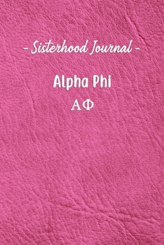 Paperback Sisterhood Journal Alpha Phi: Gift Planner for Greek Sororities, Sorority Sisters and Alumni Book