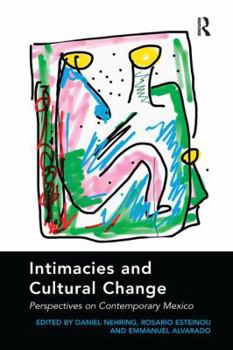 Paperback Intimacies and Cultural Change: Perspectives on Contemporary Mexico. Edited by Daniel Nehring, Rosario Esteinou, Emmanuel Alvarado Book