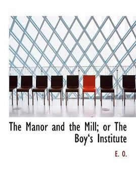 Hardcover The Manor and the Mill; Or the Boya 's Institute [Large Print] Book