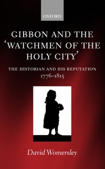 Hardcover Gibbon and the 'Watchmen of the Holy City': The Historian and His Reputation, 1776-1815 Book