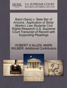 Paperback Baird (Sara) V. State Bar of Arizona.; Application of Stolar (Martin); Law Students Civil Rights Research U.S. Supreme Court Transcript of Record with Book