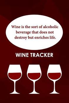 Paperback Wine Tracker: Wine Is The Sort Of Alcoholic Beverage That Does Not Destroy Book