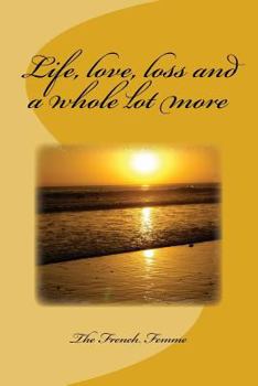 Paperback Life, love, loss and a whole lot more Book