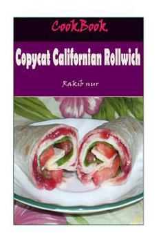 Paperback Copycat Californian Rollwich: 101 Delicious, Nutritious, Low Budget, Mouthwatering Copycat Californian Rollwich Cookbook Book