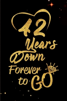 Paperback 42 Years Down Forever to Go: Blank Lined Journal, Notebook - Perfect 42nd Anniversary Romance Party Funny Adult Gag Gift for Couples & Friends. Per Book