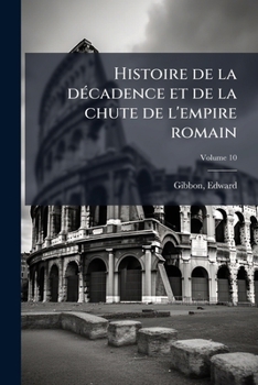 Paperback Histoire de la décadence et de la chute de l'empire romain: Traduit de l'anglais; Volume 10 [French] Book