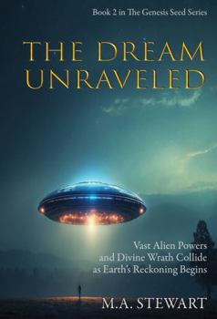 Paperback GENESIS SEED - THE DREAM UNRAVELED: VAST ALIEN POWERS AND DIVINE WRATH COLLIDE AS EARTH’S RECKONING BEGINS Book