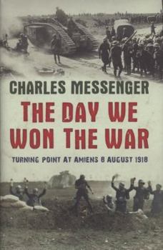Hardcover The Day We Won the War: Turning Point at Amiens, 8 August 1918 Book
