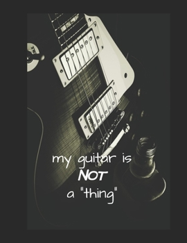 My guitar is not a thing - guitar tabs blank sheet music: 8.5 x 11", 100 pages