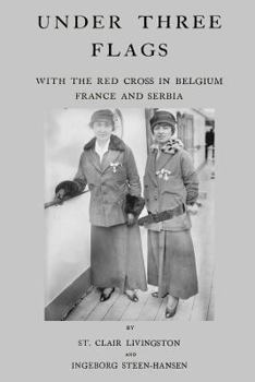 Paperback Under Three Flags: With The Red Cross In Belgium, France and Serbia Book