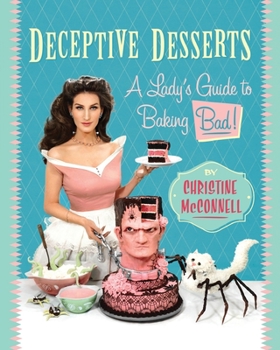 Paperback Deceptive Desserts: A Lady's Guide to Baking Bad! Book