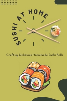 Paperback Sushi at Home: Crafting Delicious Homemade Sushi Rolls: Mastering the Art of Homemade Rolls [Large Print] Book