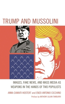 Paperback Trump and Mussolini: Images, Fake News, and Mass Media as Weapons in the Hands of Two Populists Book