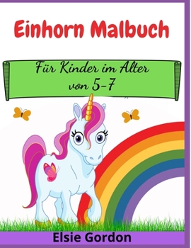 Einhorn Malbuch: Für Kinder im Alter von 5-7