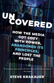 Paperback Uncovered: How the Media Got Cozy with Power, Abandoned Its Principles, and Lost the People Book