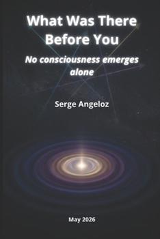 Paperback What Was There Before You: No consciousness emerges alone Book