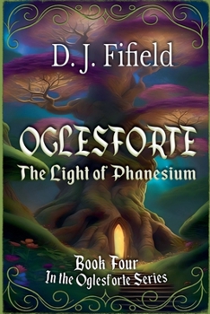 Paperback Oglesforte: The Light of Phanesium Book