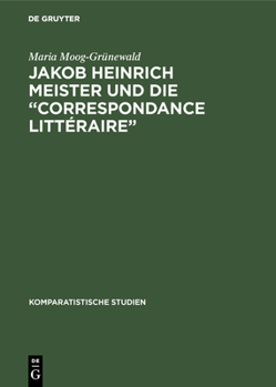 Hardcover Jakob Heinrich Meister Und Die "Correspondance Littéraire": Ein Beitrag Zur Aufklärung in Europa [German] Book