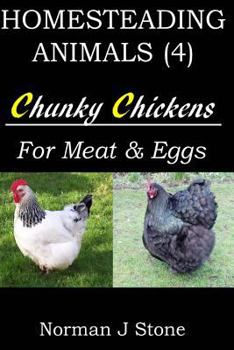Paperback Homesteading Animals (4): Chunky Chickens For Meat And Eggs Book
