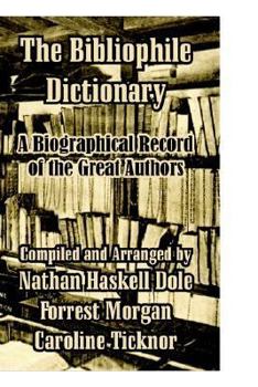 Paperback The Bibliophile Dictionary: A Biographical Record of the Great Authors Book