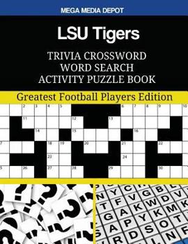 Lsu Tigers Trivia Crossword Word Search Activity Puzzle Book: Greatest Football Players Edition