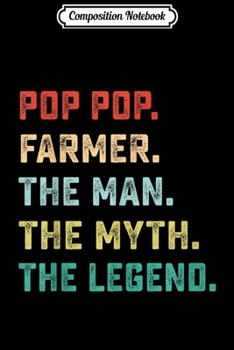 Composition Notebook: POP POP. FARMER. The Man Myth Legend Papa Gifts  Journal/Notebook Blank Lined Ruled 6x9 100 Pages