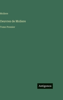 Oeuvres de Moliere: Tome Premier