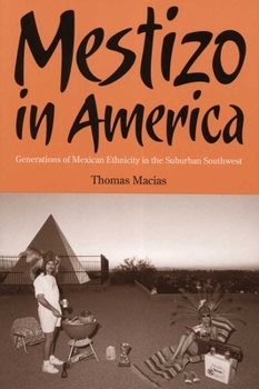 Hardcover Mestizo in America: Generations of Mexican Ethnicity in the Suburban Southwest Book