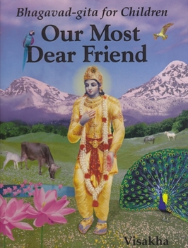 Hardcover Our Most Dear Friend: An Illustrated Bhagavad-Gita for Children Book