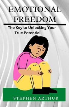 Paperback Emotional Freedom: The Key to Unlocking Your True Potential Book