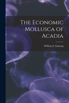 Paperback The Economic Mollusca of Acadia [microform] Book