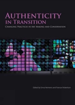 Paperback Authenticity in Transition: Changing Practices in Contemporary Art Making and Conservation Book