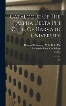 Hardcover Catalogue Of The Alpha Delta Phi Club, Of Harvard University: 1836 Book