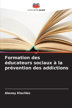 Formation des éducateurs sociaux à la prévention des addictions (French Edition)