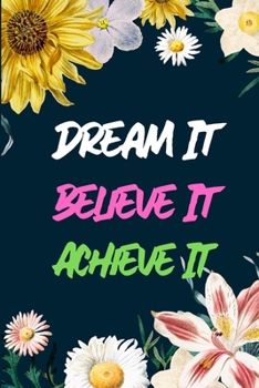 Paperback Dream It Believe It Achieve It: Motivational Blank Lined Journal - Makes a great gift! Book