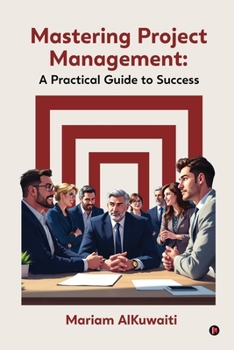Paperback Mastering Project Management: A Practical Guide to Success: A Practical Guide to Success Book