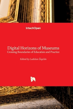 Digital Horizons of Museums - Crossing Boundaries of Education and Practice: Crossing Boundaries of Education and Practice
