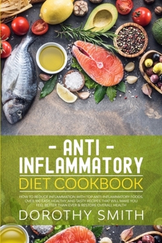 Paperback Anti Inflammatory Diet Cookbook: How to Reduce Inflammation with Top Anti-Inflammatory Foods. Over 100 Easy, Healthy, and Tasty Recipes That Will Make Book