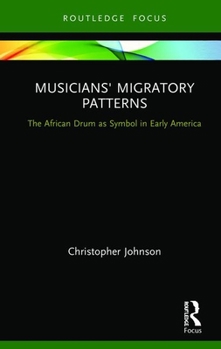 Hardcover Musicians' Migratory Patterns: The African Drum as Symbol in Early America Book