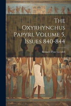 Paperback The Oxyrhynchus Papyri, Volume 5, issues 840-844 Book