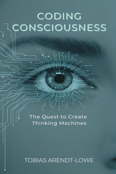 Paperback Coding Consciousness: The Quest to Create Thinking Machines Book