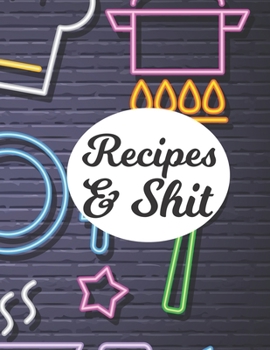 Paperback Recipes & Shit: Blank Recipe Journal to Write in for Women, Cookbook to Note Down Your Favorite Recipes. Blank Recipe Journal And Orga Book