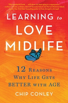 Hardcover Learning to Love Midlife: 12 Reasons Why Life Gets Better with Age Book