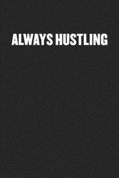 ALWAYS HUSTLING: Black Blank Lined Sarcastic Coworker Journal - Funny Gift Friend Notebook